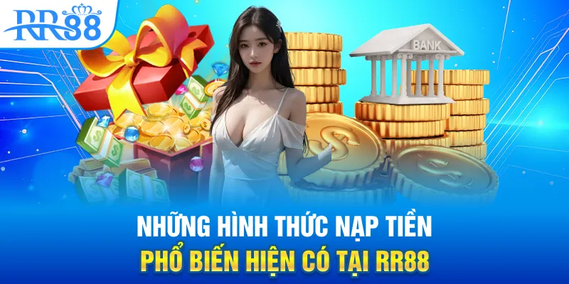 Tổng quan về nạp tiền RR88 như thế nào?