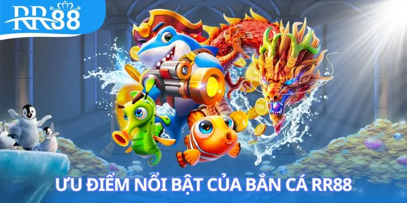 khám phá những ưu điểm của bắn cá rr88 mà nhà cái khác không có