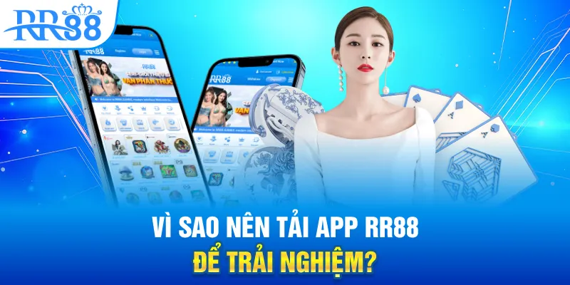 lý do nên chọn tải app rr88 trải nghiệm cá cược